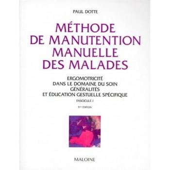 Méthode de manutention du malade. Vol. 1. Education gestuelle spécifique