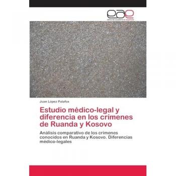 Estudio médico-legal y diferencia en los crímenes de Ruanda y Kosovo: Análisis comparativo de los crímenes conocidos en Ruanda y Kosovo. Diferencias médico-legales