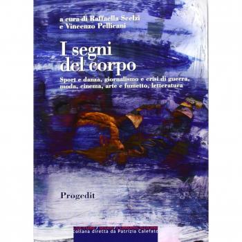 I segni del corpo. Sport e danza, giornalismo e crisi di guerra, moda, cinema, arte e fumetto, letteratura