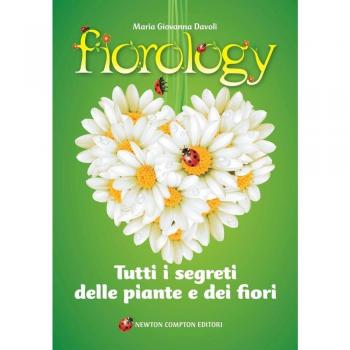 Fiorology. Tutti i segreti delle piante e dei fiori