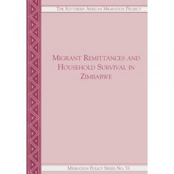 Migrant Remittances and Household Surviv (The Southern African Migration Project, Band 51)