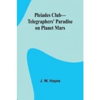 Pleiades Club-Telegraphers' Paradise on Planet Mars