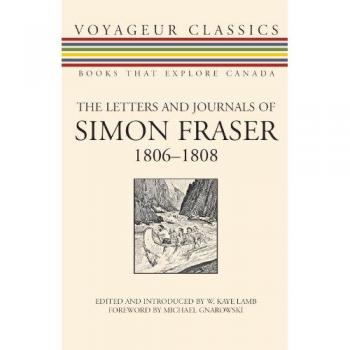 The Letters and Journals of Simon Fraser, 1806-1808, Voyageur Classics
