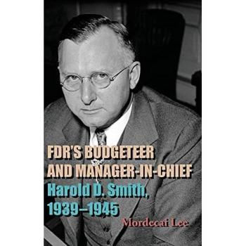 FDR's Budgeteer and Manager-in-Chief: Harold D. Smith, 1939-1945