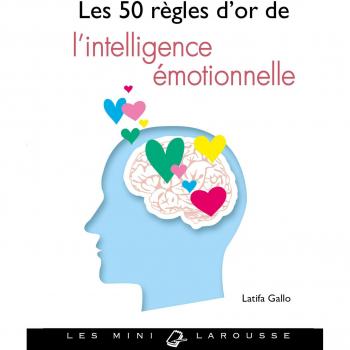 Les 50 règles d'or de l'intelligence émotionnelle