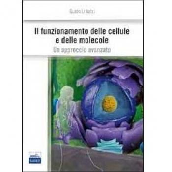 Il funzionamento delle cellule e delle molecole. Un approccio avanzato