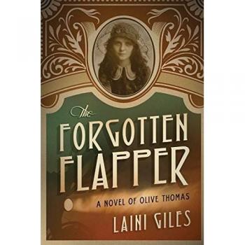 The Forgotten Flapper: A Novel of Olive Thomas (Forgotten Actresses, Band 1)