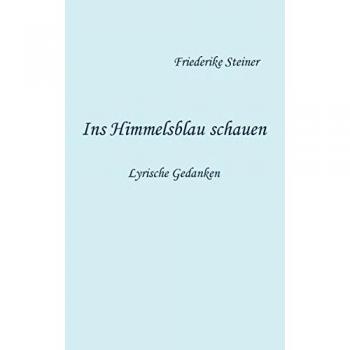 Ins Himmelsblau schauen: Lyrische Gedanken