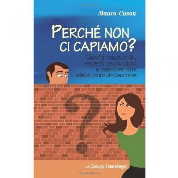 Perché non ci capiamo? Giochi relazionali, aspetti psicologici e meccanismi della comunicazione