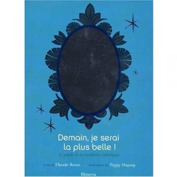 Demain, je serai la plus belle ! : Le guide de la médecine esthétique