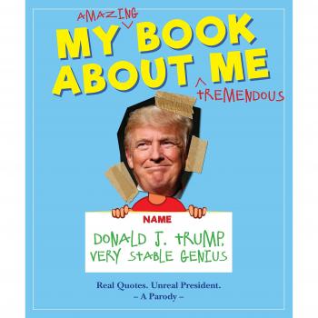 My Amazing Book About Tremendous Me: Donald J. Trump