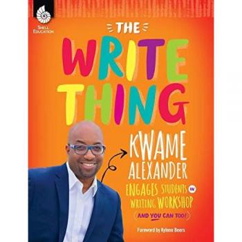 The Write Thing: Kwame Alexander Engages Students in Writing Workshop (And You Can Too!) (Professional Resources)