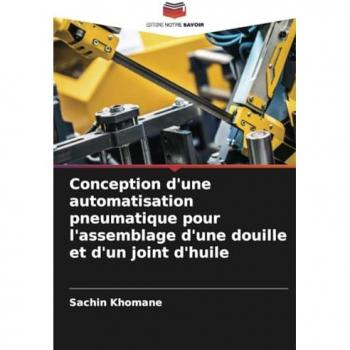 Khomane, Sachin: Conception d'une automatisation pneumatique pour l'assemblage d'une douille et d'un joint d'huile