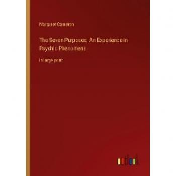 The Seven Purposes; An Experience in Psychic Phenomena: in large print