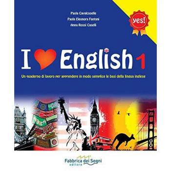 I love english. Un quaderno di lavoro per apprendere in modo semplice le basi della lingua inglese. Per la Scuola media