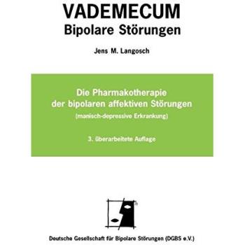 Vademecum Bipolare Störungen: Die Pharmakotherapie der bipolaren affektiven Störungen (manisch-depressive Erkrankung)