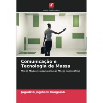 Comunicação e Tecnologia de Massa: Novos Media e Comunicação de Massa com História