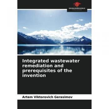 Integrated wastewater remediation and prerequisites of the invention