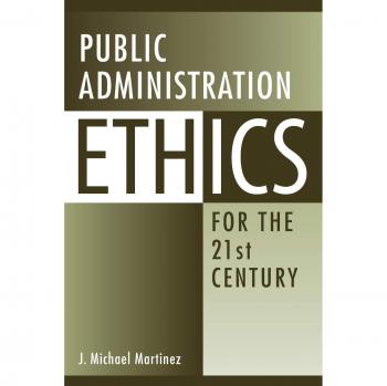 Public Administration Ethics for the 21st Century