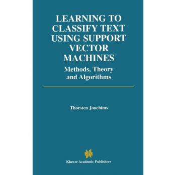 Learning to Classify Text Using Support Vector Machines: Methods, Theory and Algorithms (The Springer International Series in Engineering and Computer Science, 668, Band 668)