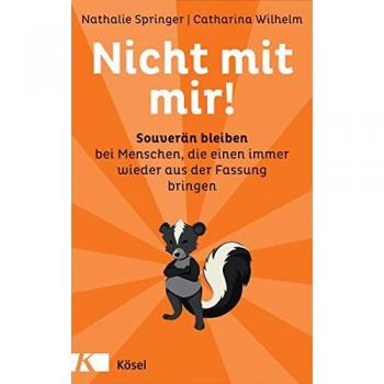 Nicht mit mir!: Souverän bleiben bei Menschen, die einen immer wieder aus der Fassung bringen