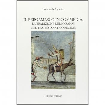 Il bergamasco in commedia. La tradizione dello Zanni nel teatro di antico regime