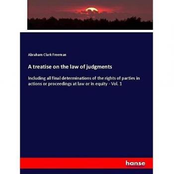 A treatise on the law of judgments: Including all final determinations of the rights of parties in actions or proceedings at law or in equity