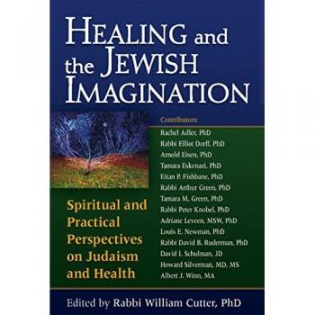 Healing and the Jewish Imagination: Spiritual and Practical Perspectives on Judaism and Health