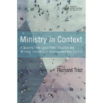 Ministry in Context: A Guide to Theological Field Education and Ministry Internships in Australia and New Zealand (Australian College of Theology Monograph Series)