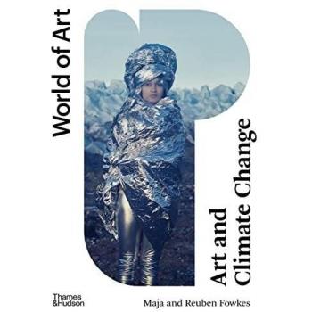 Art and Climate Change: Maja and Reuben Fowkes
