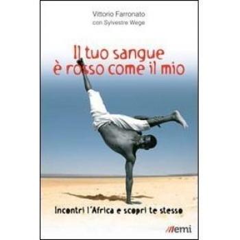 Il tuo sangue è rosso come il mio. Incontri l'Africa e scopri te stesso