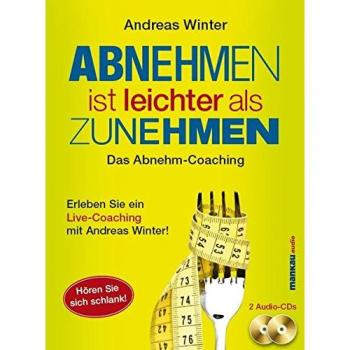 Abnehmen ist leichter als Zunehmen. Das Abnehm-Coaching: Hören Sie sich schlank!