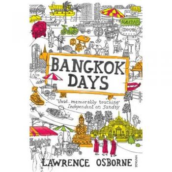 Bangkok Days By Lawrence Osborne. 9780099535973