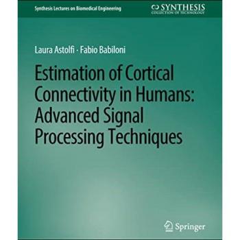 Estimation of Cortical Connectivity in Humans: Advanced Signal Processing Techniques (Synthesis Lectures on Biomedical Engineering)