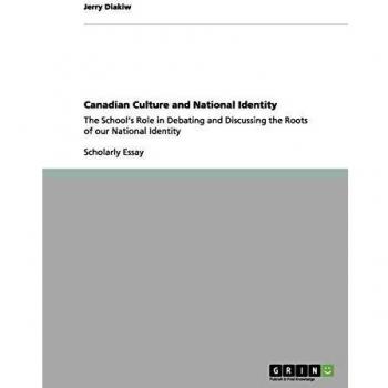 Canadian Culture and National Identity: The School¿s Role in Debating and Discussing the Roots of our National Identity