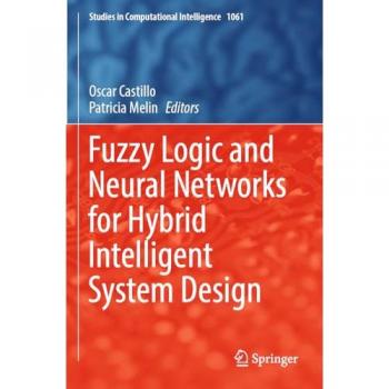 Fuzzy Logic and Neural Networks for Hybrid Intelligent System Design