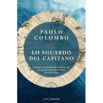 Lo sguardo del capitano. Colombo, von Humboldt e Shackleton, tre ...