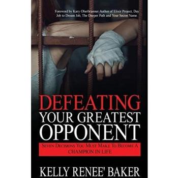 Defeating Your Greatest Opponent: Seven Decisions You Must Make to Become a Champion in Life