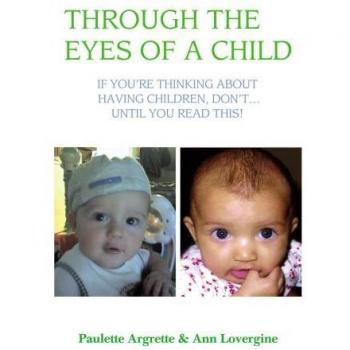 Through the Eyes of a Child: If Youýre Thinking About Having Children, Donýt ý Until You Read This!: If You're Thinking about Having Children, Don't . Until You Read This!