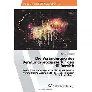 Die Veränderung des Beratungsprozesses für den HR Bereich: Wie sich der Beratungsprozess in der HR Branche verändert und welche Rolle HR Trends in diesem Gebiet einnehmen