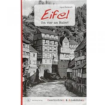 Ingrid Retterath Geschichten Und Anekdoten Aus Der Eifel: Um Vier Am Haller!