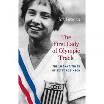 The First Lady of Olympic Track: The Life and Times of Betty Robinson
