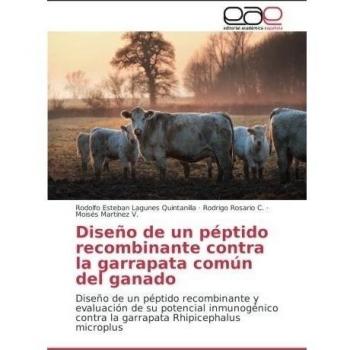 Diseño de un péptido recombinante contra la garrapata común del ganado: Diseño de un péptido recombinante y evaluación de su potencial inmunogénico contra la garrapata Rhipicephalus microplus