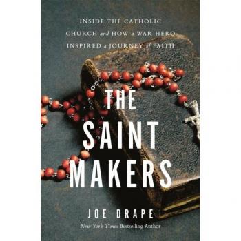 The Saint Makers : Inside the Catholic Church and How a War Hero Inspired a Journey of Faith