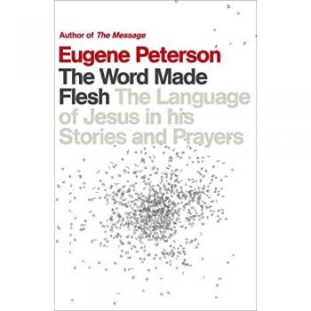 The Word Made Flesh : The language of Jesus in his stories and prayers