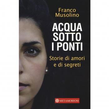 Acqua sotto i ponti. Storie di amori e di segreti