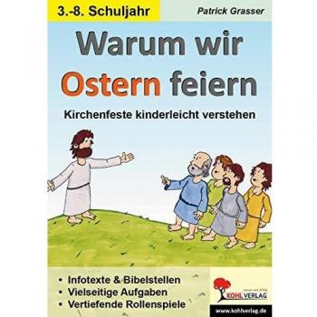 Patrick Grasser Warum Wir Ostern Feiern: Kirchenfeste Kinderleicht Verstehen