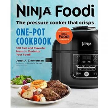 Ninja Foodi: The Pressure Cooker that Crisps: One-Pot Cookbook: 100 Fast and Flavorful Meals to Maximize
