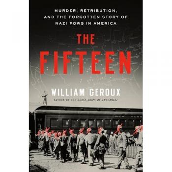 The Fifteen : Murder, Retribution, and the Forgotten Story of Nazi POWs in America