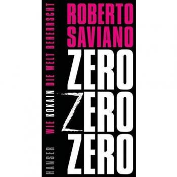 Roberto Saviano Zerozerozero: Wie Kokain Die Welt Beherrscht